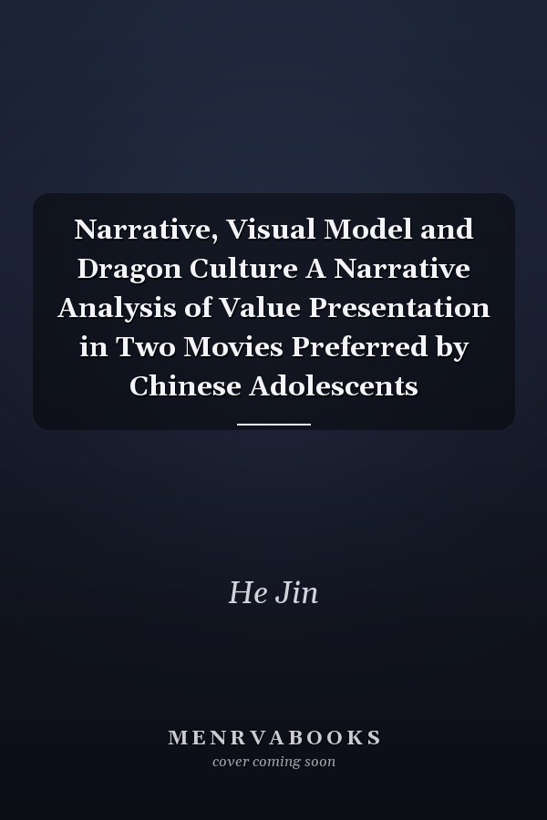 Narrative, Visual Model and Dragon Culture A Narrative Analysis of Value Presentation in Two Movies Preferred by Chinese Adolescents