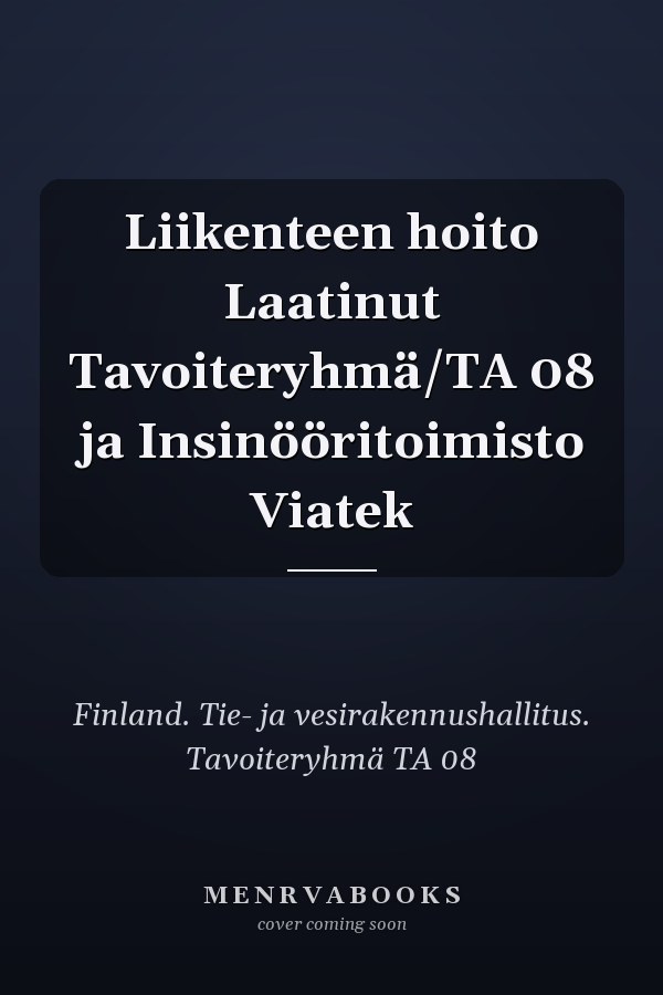 Liikenteen hoito Laatinut Tavoiteryhmä/TA 08 ja Insinööritoimisto Viatek