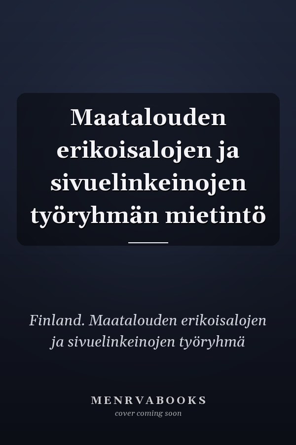 Maatalouden erikoisalojen ja sivuelinkeinojen työryhmän mietintö