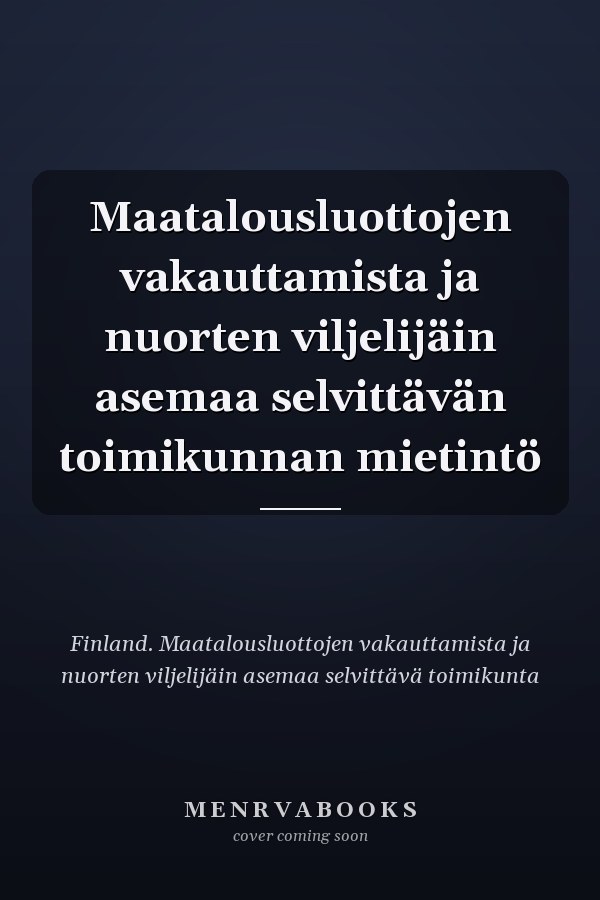 Maatalousluottojen vakauttamista ja nuorten viljelijäin asemaa selvittävän toimikunnan mietintö