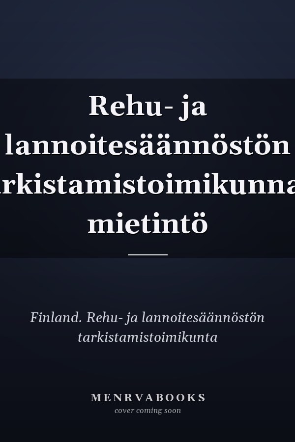 Rehu- ja lannoitesäännöstön tarkistamistoimikunnan mietintö