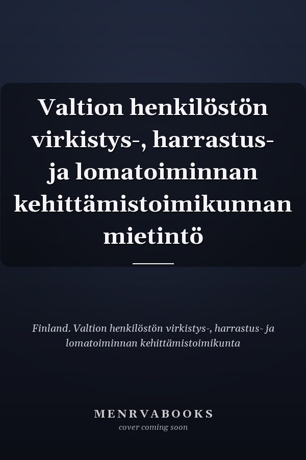 Valtion henkilöstön virkistys-, harrastus- ja lomatoiminnan kehittämistoimikunnan mietintö