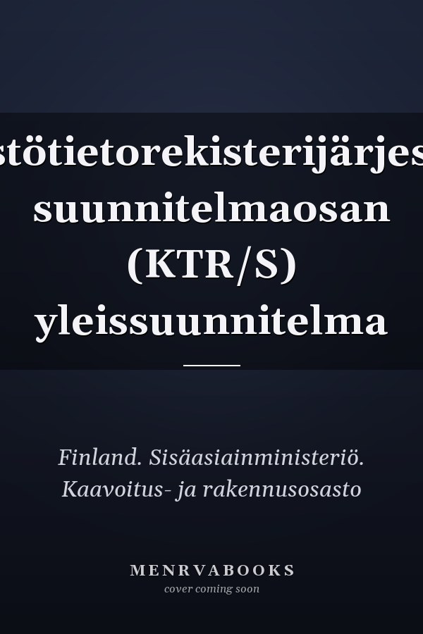 Kiinteistötietorekisterijärjestelmän suunnitelmaosan (KTR/S) yleissuunnitelma