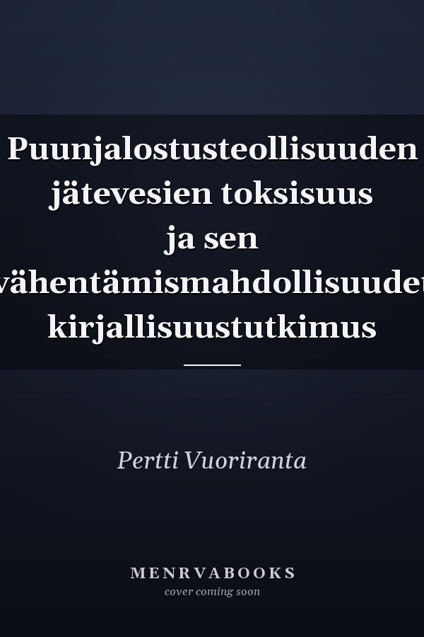 Puunjalostusteollisuuden jätevesien toksisuus ja sen vähentämismahdollisuudet kirjallisuustutkimus