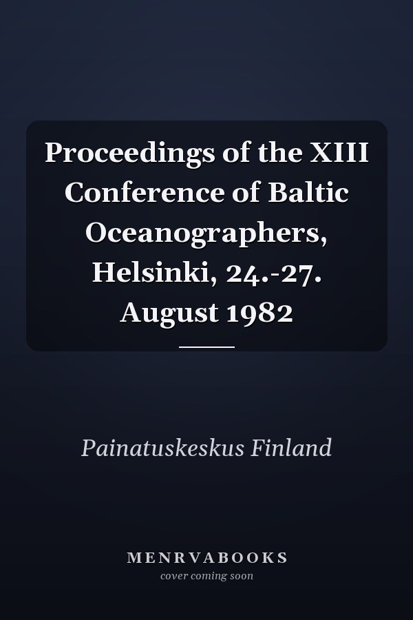 Proceedings of the XIII Conference of Baltic Oceanographers, Helsinki, 24.-27. August 1982