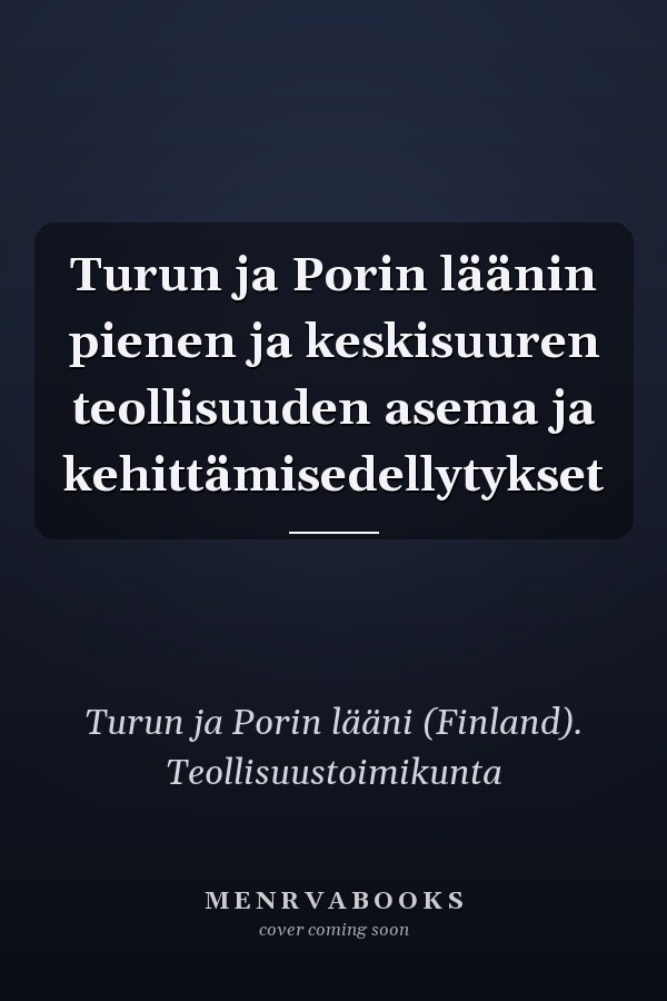 Turun ja Porin läänin pienen ja keskisuuren teollisuuden asema ja kehittämisedellytykset