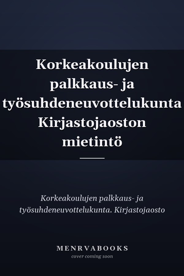 Korkeakoulujen palkkaus- ja työsuhdeneuvottelukunta Kirjastojaoston mietintö