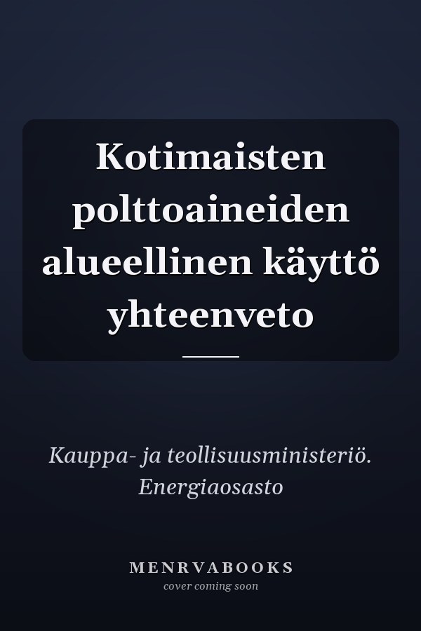 Kotimaisten polttoaineiden alueellinen käyttö yhteenveto