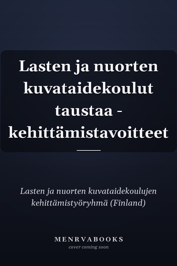 Lasten ja nuorten kuvataidekoulut taustaa - kehittämistavoitteet