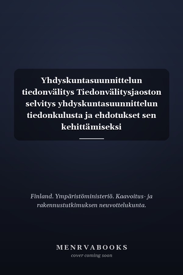 Yhdyskuntasuunnittelun tiedonvälitys Tiedonvälitysjaoston selvitys yhdyskuntasuunnittelun tiedonkulusta ja ehdotukset sen kehittämiseksi