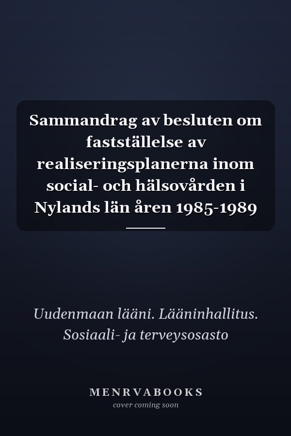 Sammandrag av besluten om fastställelse av realiseringsplanerna inom social- och hälsovården i Nylands län åren 1985-1989
