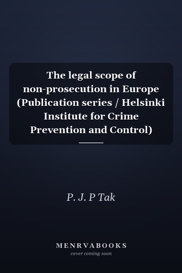 The legal scope of non-prosecution in Europe (Publication series / Helsinki Institute for Crime Prevention and Control)