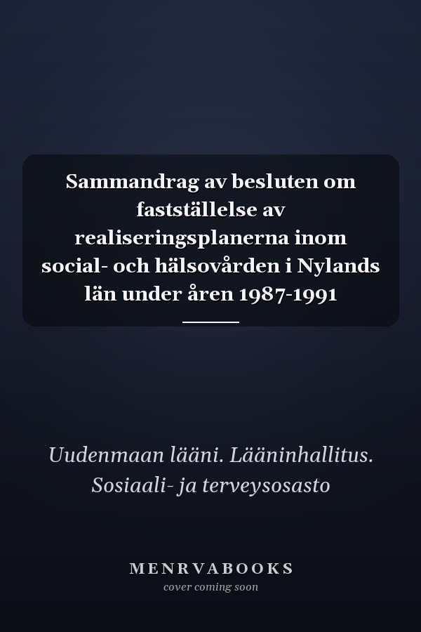 Sammandrag av besluten om fastställelse av realiseringsplanerna inom social- och hälsovården i Nylands län under åren 1987-1991