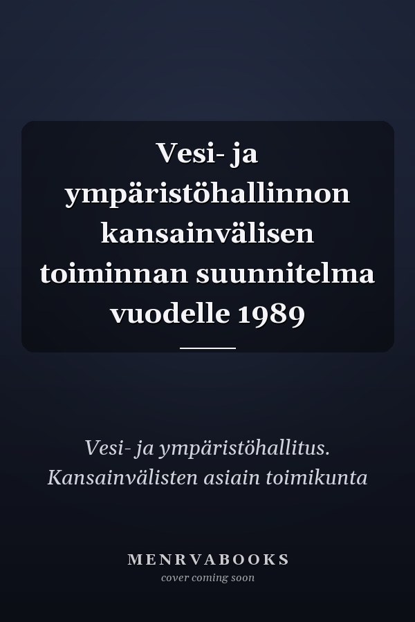 Vesi- ja ympäristöhallinnon kansainvälisen toiminnan suunnitelma vuodelle 1989