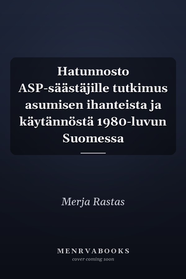 Hatunnosto ASP-säästäjille tutkimus asumisen ihanteista ja käytännöstä 1980-luvun Suomessa