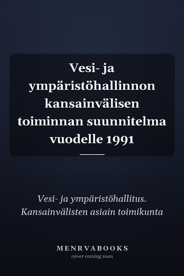 Vesi- ja ympäristöhallinnon kansainvälisen toiminnan suunnitelma vuodelle 1991