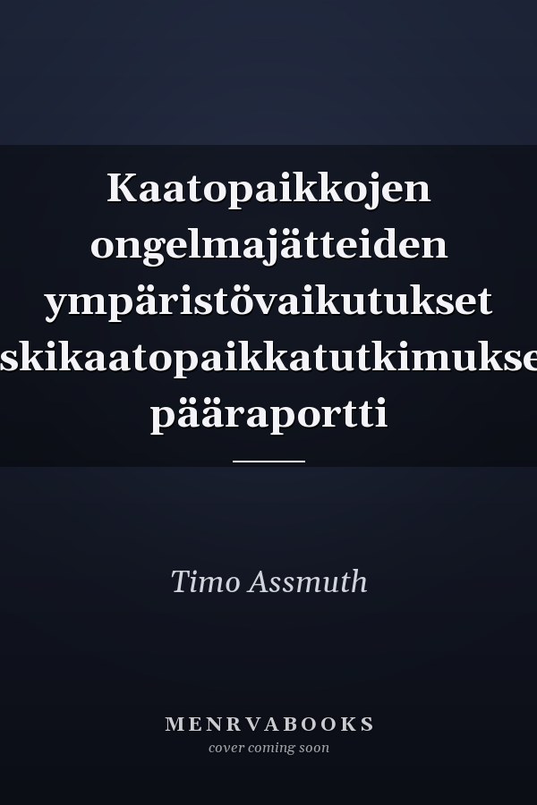 Kaatopaikkojen ongelmajätteiden ympäristövaikutukset riskikaatopaikkatutkimuksen pääraportti