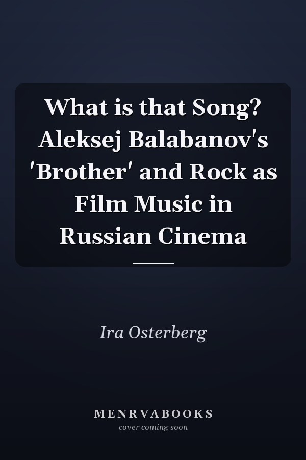 What is that Song? Aleksej Balabanov's 'Brother' and Rock as Film Music in Russian Cinema