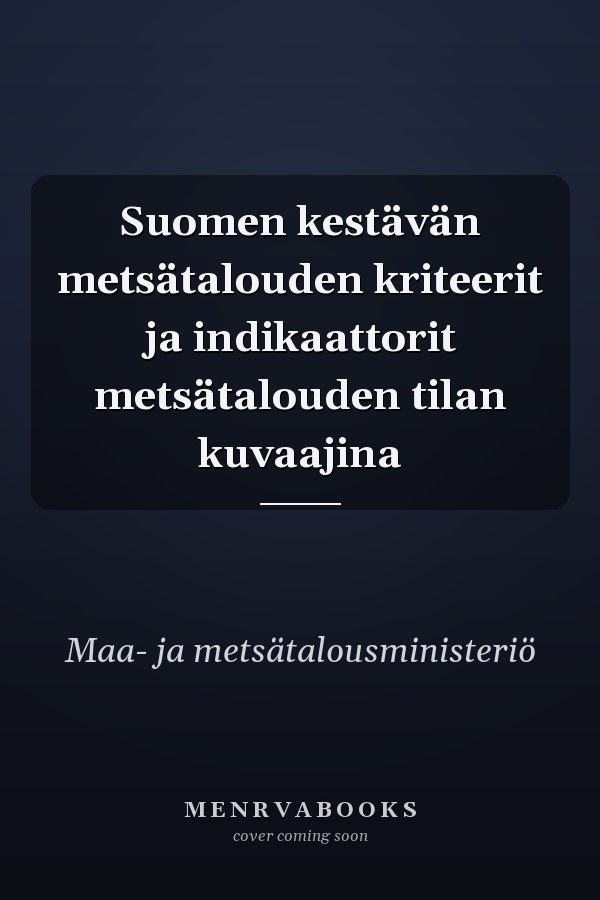 Suomen kestävän metsätalouden kriteerit ja indikaattorit metsätalouden tilan kuvaajina