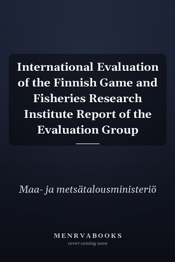 International Evaluation of the Finnish Game and Fisheries Research Institute Report of the Evaluation Group