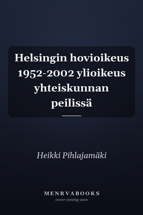 Helsingin hovioikeus 1952-2002 ylioikeus yhteiskunnan peilissä