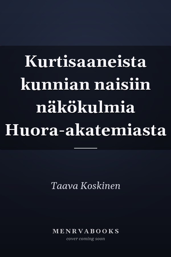 Kurtisaaneista kunnian naisiin näkökulmia Huora-akatemiasta