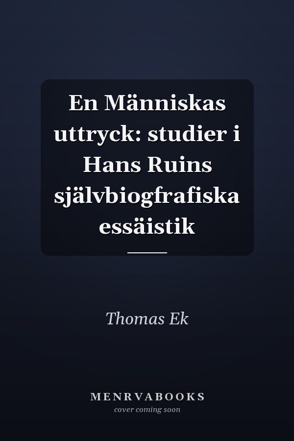 En Människas uttryck: studier i Hans Ruins självbiogfrafiska essäistik