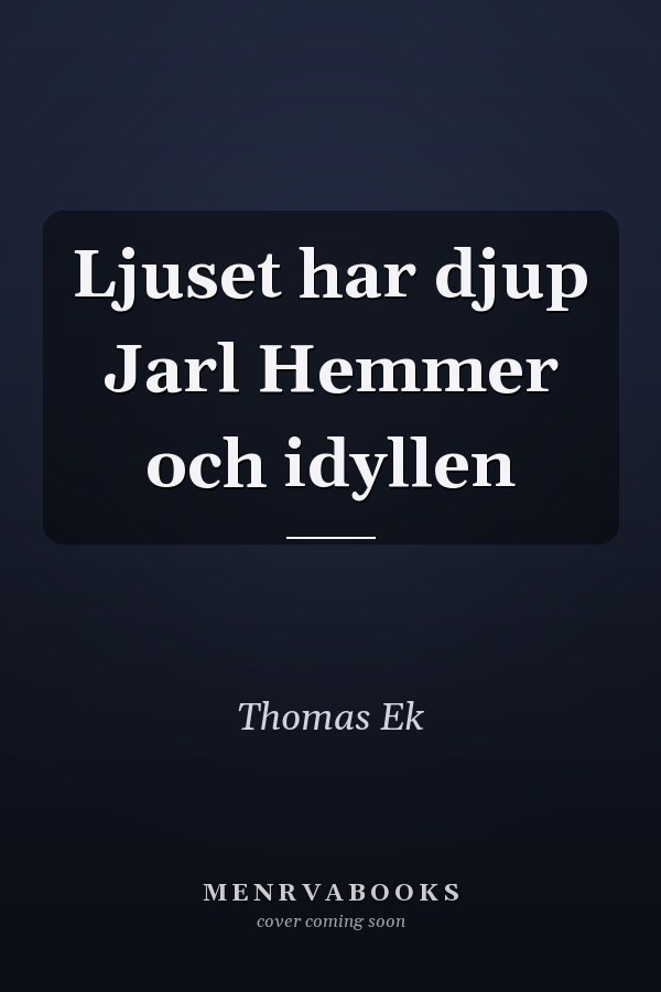 Ljuset har djup Jarl Hemmer och idyllen