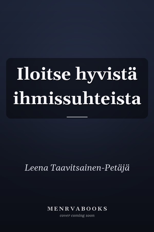 Iloitse hyvistä ihmissuhteista