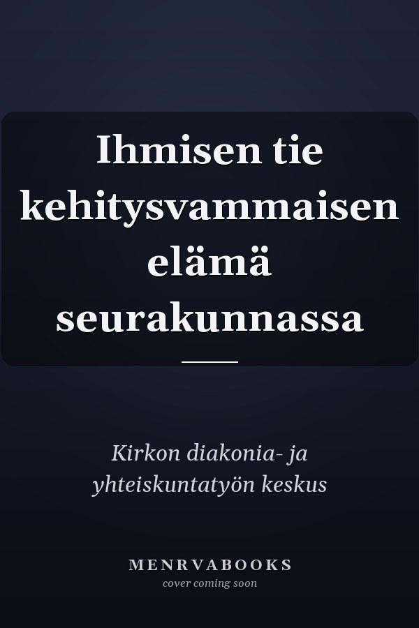 Ihmisen tie kehitysvammaisen elämä seurakunnassa