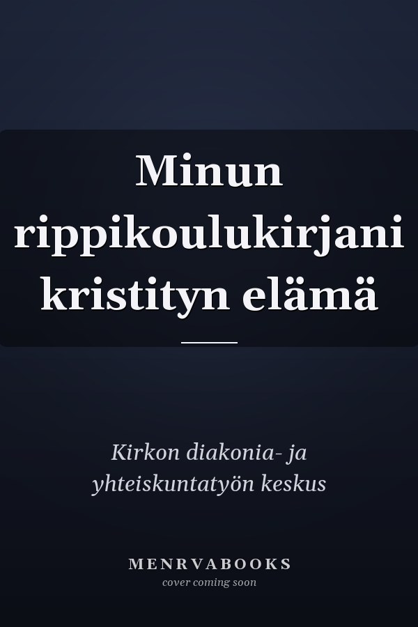 Minun rippikoulukirjani kristityn elämä