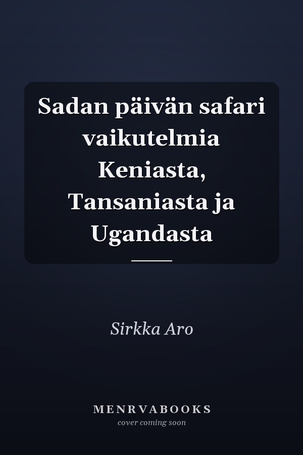 Sadan päivän safari vaikutelmia Keniasta, Tansaniasta ja Ugandasta