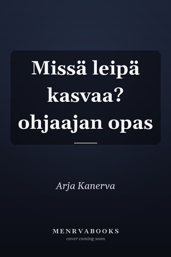 Missä leipä kasvaa? ohjaajan opas
