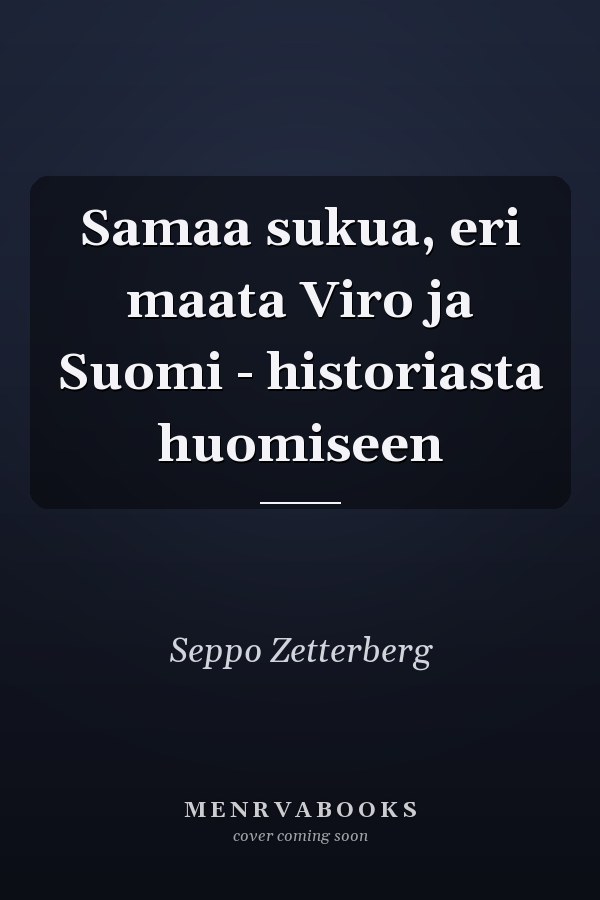 Samaa sukua, eri maata Viro ja Suomi - historiasta huomiseen