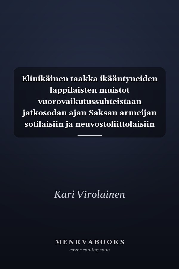 Elinikäinen taakka ikääntyneiden lappilaisten muistot vuorovaikutussuhteistaan jatkosodan ajan Saksan armeijan sotilaisiin ja neuvostoliittolaisiin sotavankeihin