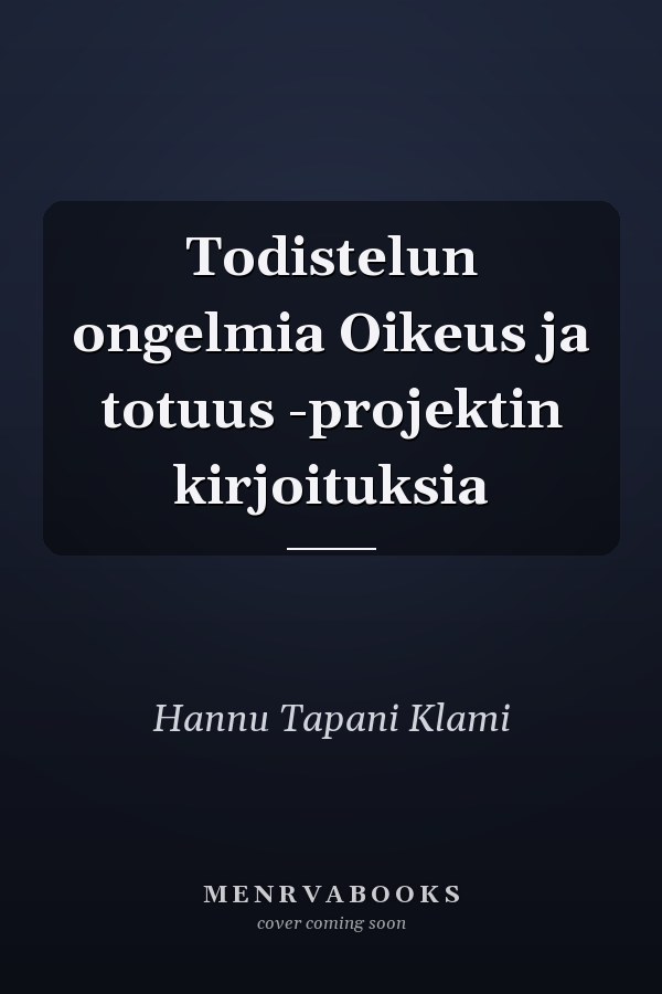 Todistelun ongelmia Oikeus ja totuus -projektin kirjoituksia