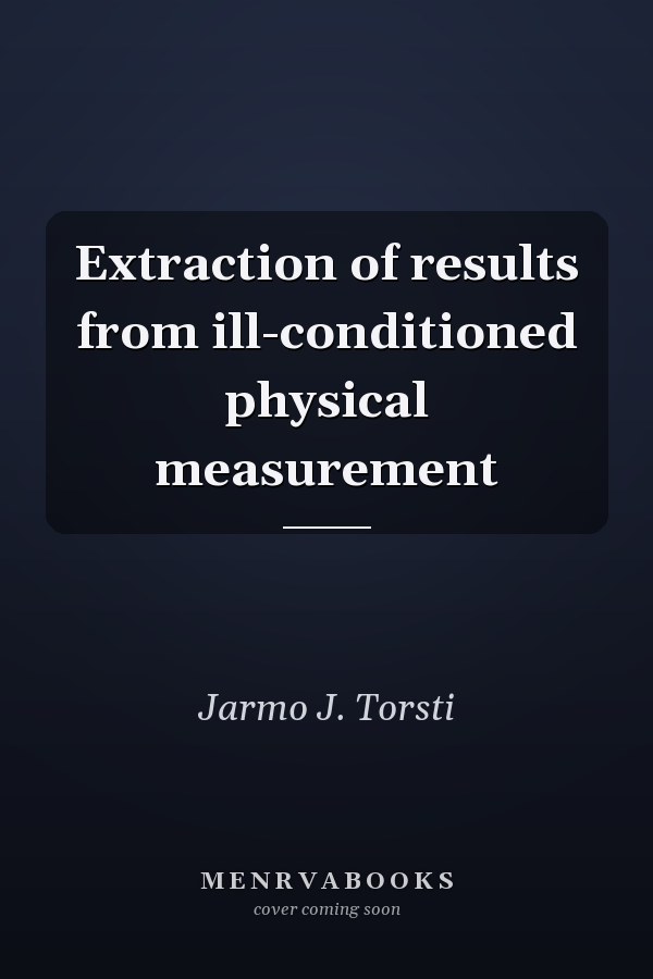 Extraction of results from ill-conditioned physical measurement