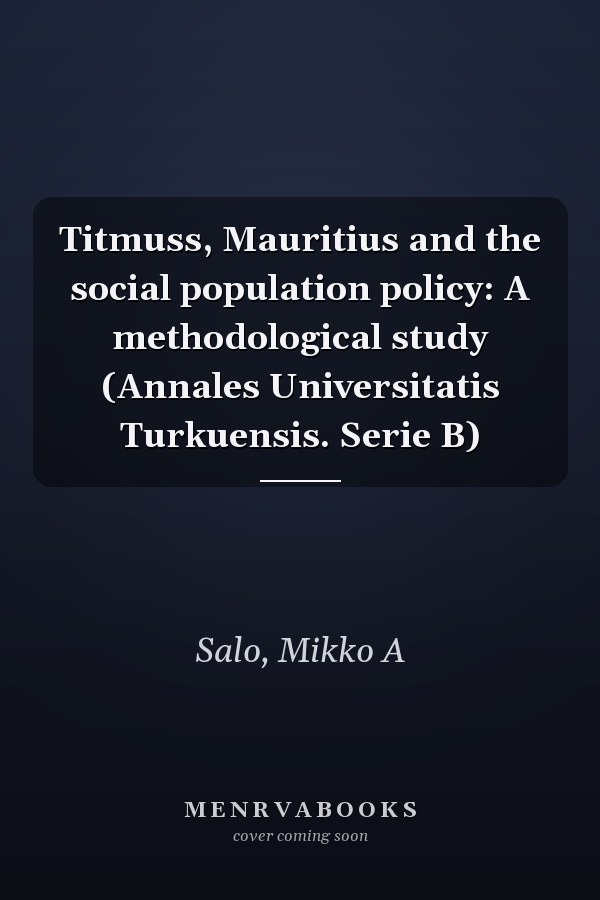 Titmuss, Mauritius and the social population policy: A methodological study (Annales Universitatis Turkuensis. Serie B)