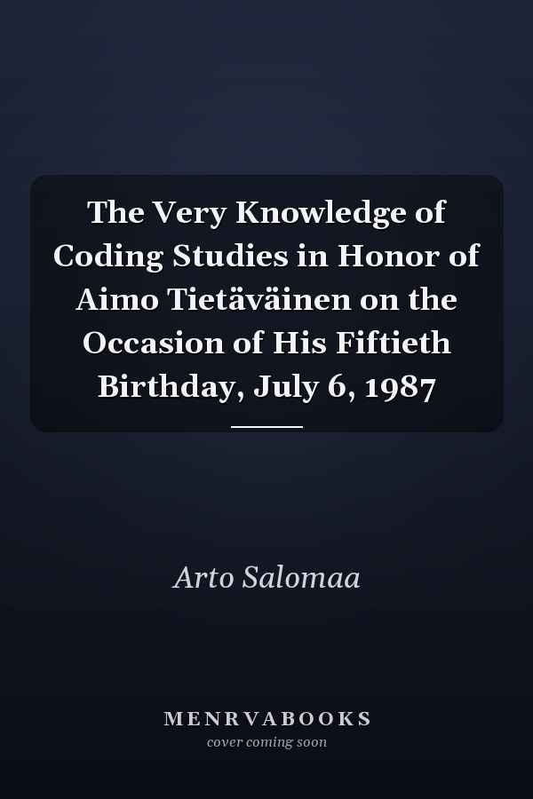 The Very Knowledge of Coding Studies in Honor of Aimo Tietäväinen on the Occasion of His Fiftieth Birthday, July 6, 1987