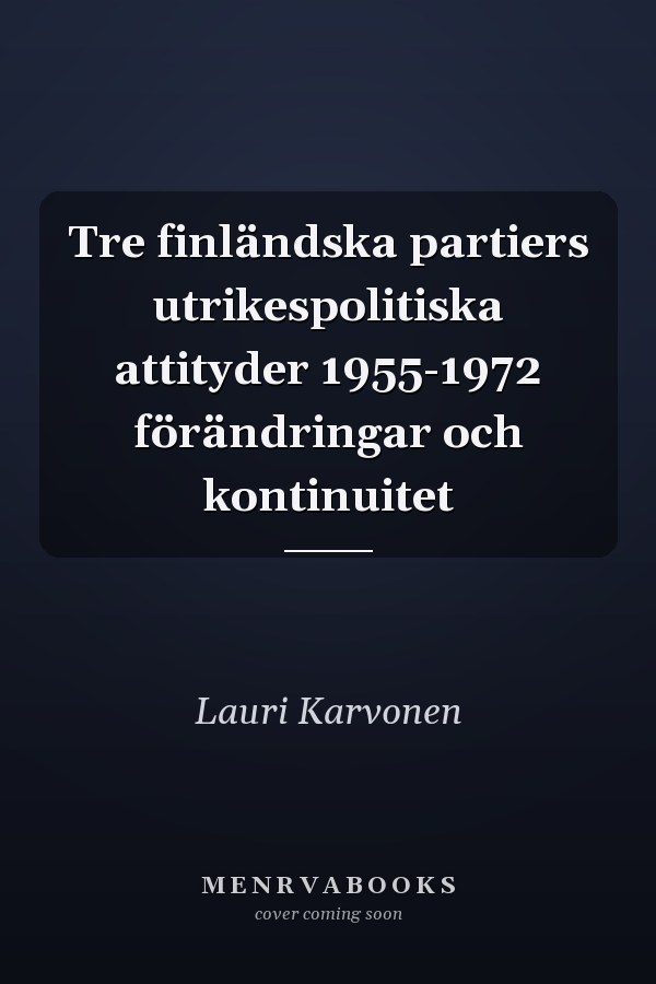 Tre finländska partiers utrikespolitiska attityder 1955-1972 förändringar och kontinuitet