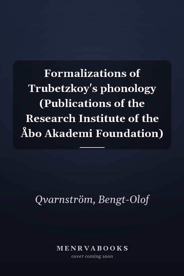 Formalizations of Trubetzkoy's phonology (Publications of the Research Institute of the Åbo Akademi Foundation)