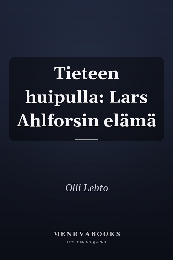 Tieteen huipulla: Lars Ahlforsin elämä