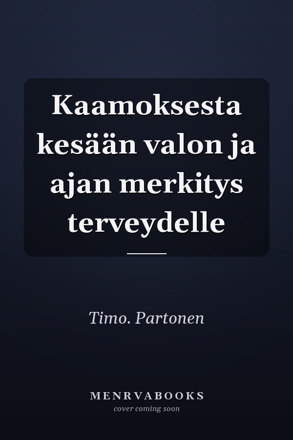 Kaamoksesta kesään valon ja ajan merkitys terveydelle