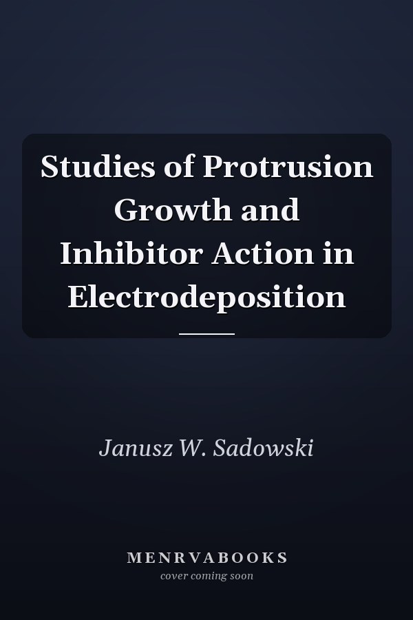 Studies of Protrusion Growth and Inhibitor Action in Electrodeposition