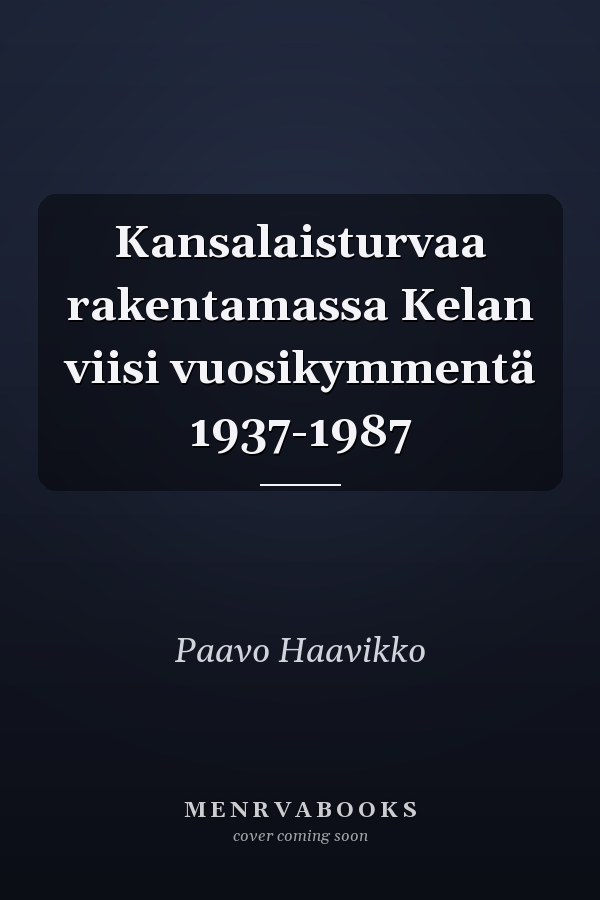 Kansalaisturvaa rakentamassa Kelan viisi vuosikymmentä 1937-1987