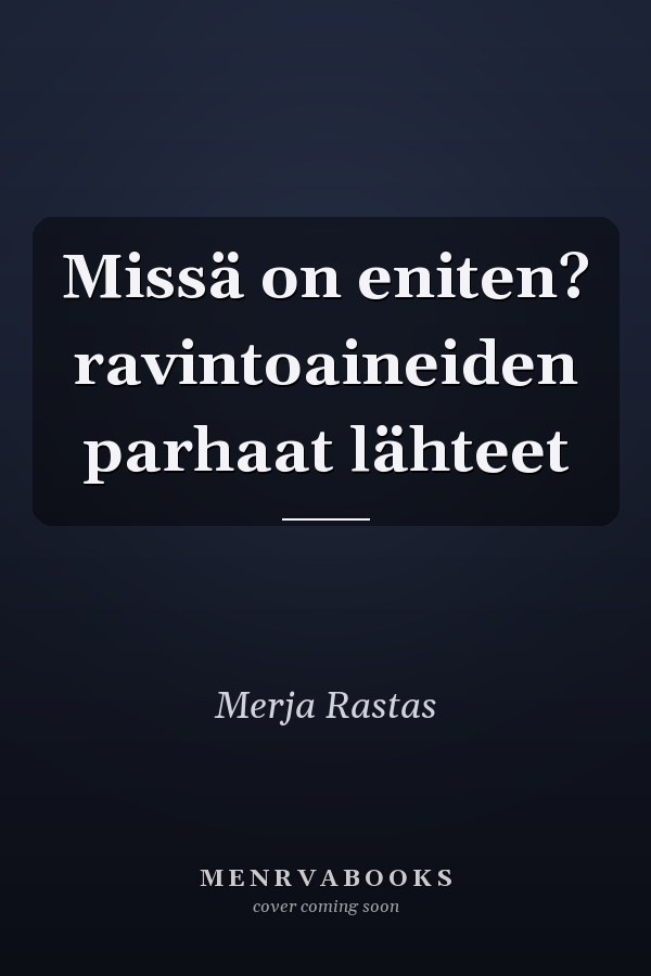 Missä on eniten? ravintoaineiden parhaat lähteet