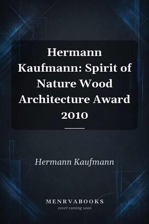 Hermann Kaufmann: Spirit of Nature Wood Architecture Award 2010