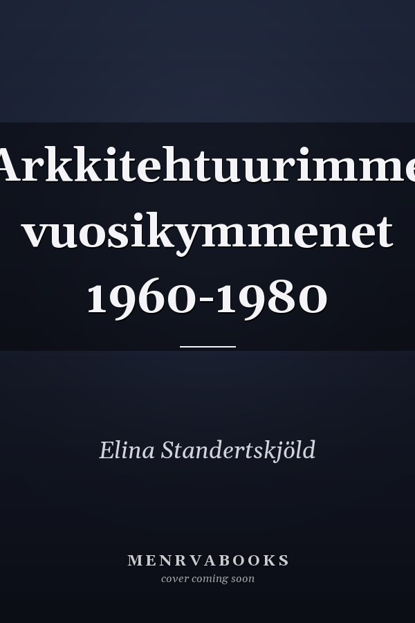 Arkkitehtuurimme vuosikymmenet 1960-1980