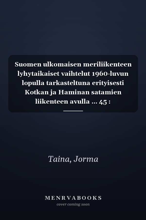 Suomen ulkomaisen meriliikenteen lyhytaikaiset vaihtelut 1960-luvun lopulla tarkasteltuna erityisesti Kotkan ja Haminan satamien liikenteen avulla ... 45 : Kansantaloustiede ; 5) (Finnish Edition)