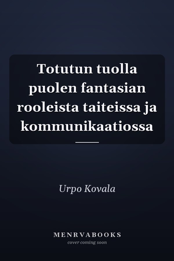 Totutun tuolla puolen fantasian rooleista taiteissa ja kommunikaatiossa